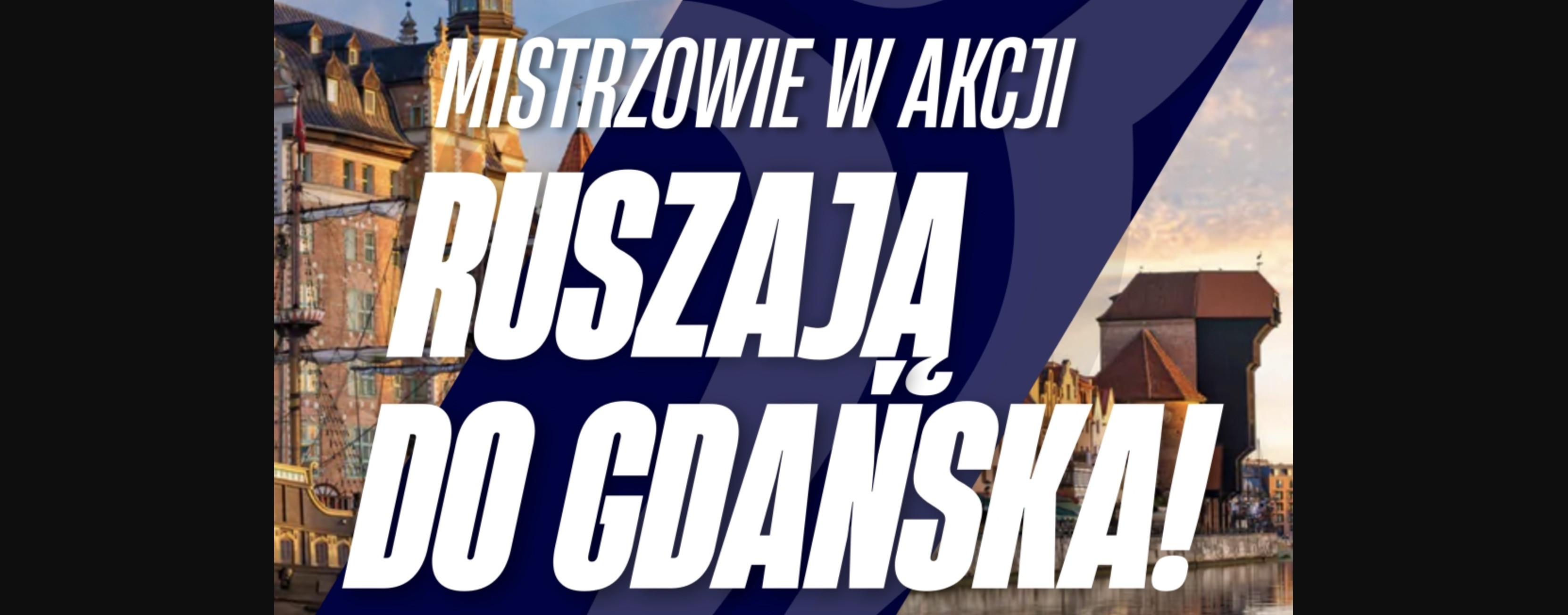 Nasi wielcy mistrzowie ruszają do Gdańska!
